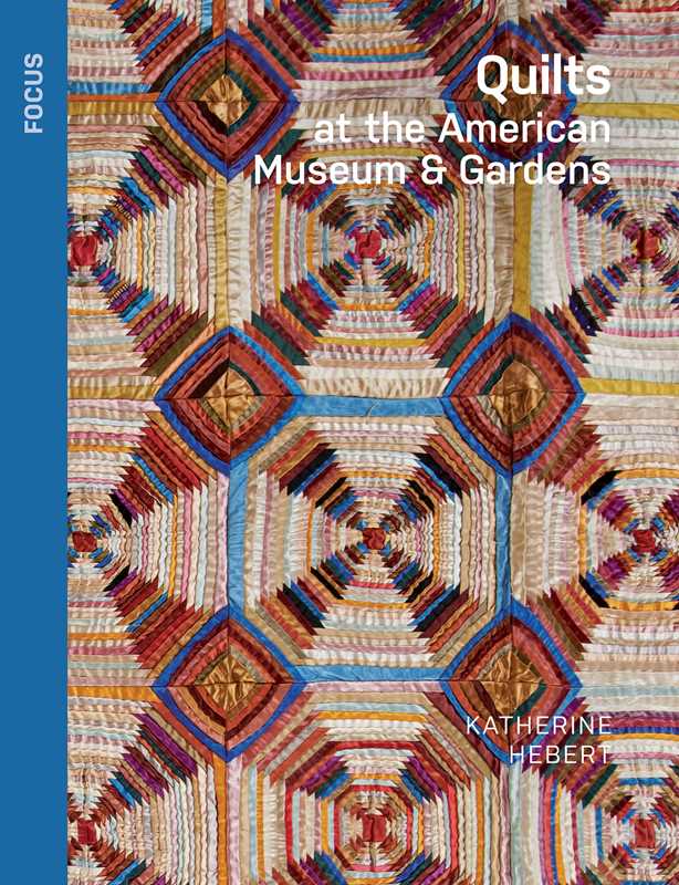 Quilts at the American Museum & Gardens : Katherine Hebert