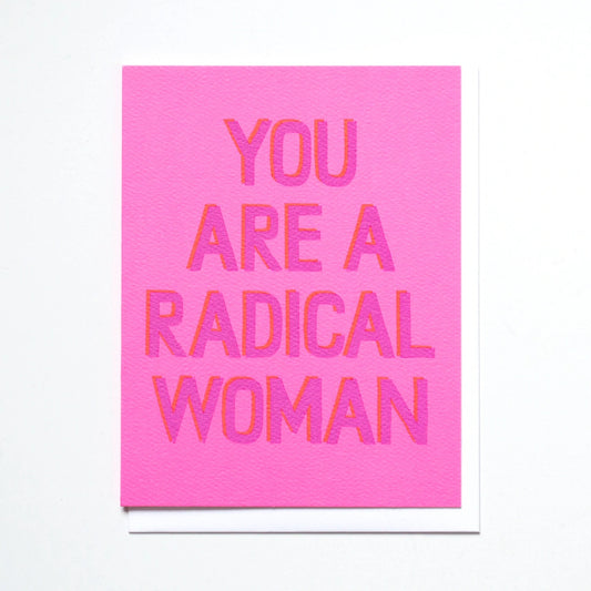 You Are A Radical Woman Card